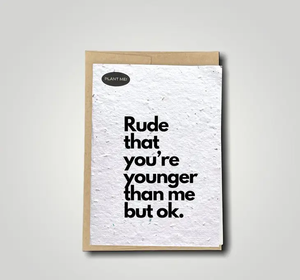 Plantable Card - Rude that You're Younger