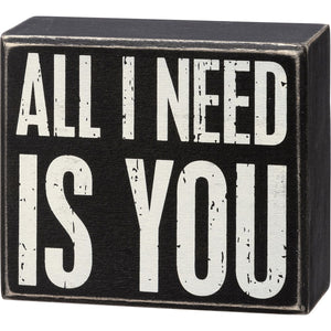 All I Need Is You Box Sign